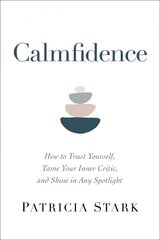 Calmfidence: How to Trust Yourself, Tame Your Inner Critic, and Shine in Any Spotlight kaina ir informacija | Saviugdos knygos | pigu.lt