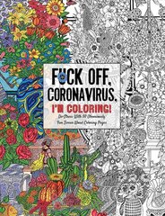 Fuck Off, Coronavirus, I'm Coloring: Self-Care for the Self-Quarantined, A Humorous Adult Swear Word Coloring Book During COVID-19 Pandemic цена и информация | Книги о питании и здоровом образе жизни | pigu.lt