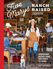 Five Marys Ranch Raised: Homegrown Recipes and Stories from Our Family to Yours kaina ir informacija | Receptų knygos | pigu.lt