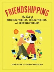 Friendshipping: The Art of Finding Friends, Being Friends, and Keeping Friends цена и информация | Самоучители | pigu.lt