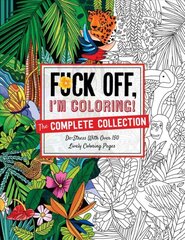 Fuck Off, I'm Coloring: The Complete Collection: De-Stress with Over 200 Insulting Coloring Pages kaina ir informacija | Fantastinės, mistinės knygos | pigu.lt