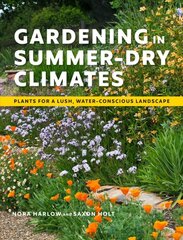 Gardening in Summer-Dry Climates: Plants for a Lush, Water-Conscious Landscapes: Plants for a Lush, Water-Conscious Landscapes цена и информация | Книги по садоводству | pigu.lt