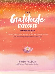 Gratitude Explorer Workbook: Guided Practices, Meditations and Reflections for Cultivating Gratefulness in Daily Life: Guided Practices, Meditations, and Reflections for Cultivating Gratefulness in Daily Life цена и информация | Самоучители | pigu.lt