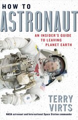 How to Astronaut: An Insider's Guide to Leaving Planet Earth kaina ir informacija | Knygos apie sveiką gyvenseną ir mitybą | pigu.lt