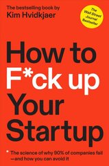 How to F*ck Up Your Startup: The Science Behind Why 90% of Companies Fail--and How You Can Avoid It kaina ir informacija | Ekonomikos knygos | pigu.lt