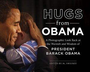 Hugs from Obama: A Photographic Look Back at the Warmth and Wisdom of President Barack Obama kaina ir informacija | Fotografijos knygos | pigu.lt