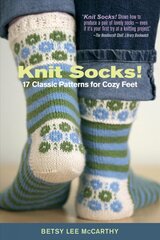 Knit Socks!: 17 Classic Patterns for Cozy Feet цена и информация | Книги о питании и здоровом образе жизни | pigu.lt