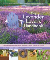 Lavender Lover's Handbook: the 100 Most Beautiful and Fragrant Varieties for Growing, Crafting, and Cooking kaina ir informacija | Knygos apie sodininkystę | pigu.lt