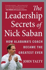 Leadership Secrets of Nick Saban: How Alabama's Coach Became the Greatest Ever kaina ir informacija | Ekonomikos knygos | pigu.lt