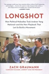 Longshot: How Political Nobodies Took Andrew Yang National--and the New Playbook That Let Us Build a Movement kaina ir informacija | Socialinių mokslų knygos | pigu.lt