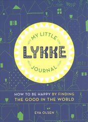 My Little Lykke Journal: How to Be Happy by Finding the Good in the World цена и информация | Самоучители | pigu.lt