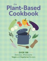 Plant Based Cookbook: Over 100 Deliciously Wholesome Vegan and Vegetarian Recipes цена и информация | Книги рецептов | pigu.lt