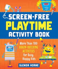 Screen-Free Playtime Activity Book: More Than 100 Brain-Building Activities for Busy, Happy Kids kaina ir informacija | Knygos mažiesiems | pigu.lt