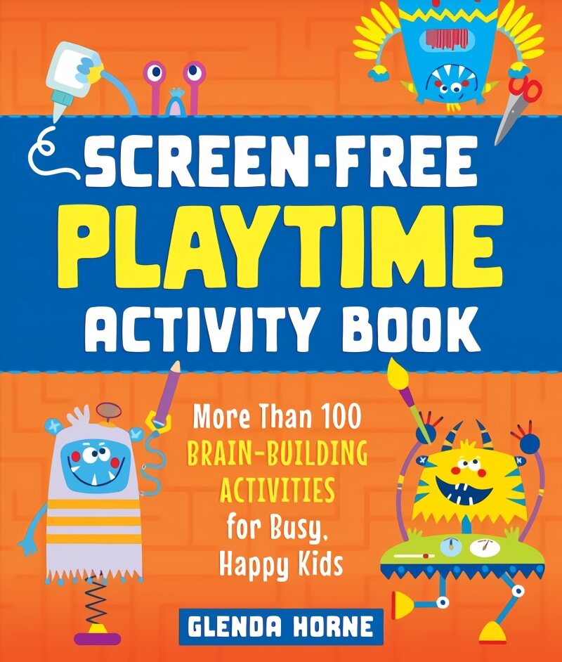 Screen-Free Playtime Activity Book: More Than 100 Brain-Building Activities for Busy, Happy Kids цена и информация | Knygos mažiesiems | pigu.lt