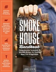 Smokehouse Handbook: Comprehensive Techniques & Specialty Recipes for Smoking Meat, Fish & Vegetables: Comprehensive Techniques & Specialty Recipes for Smoking Meat, Fish & Vegetables цена и информация | Книги рецептов | pigu.lt