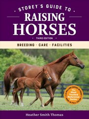 Storey's Guide to Raising Horses, 3rd Edition: Breeding, Care, Facilities: Breeding, Care, Facilities 3rd Edition цена и информация | Книги о питании и здоровом образе жизни | pigu.lt