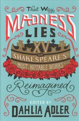 That Way Madness Lies: Fifteen of Shakespeare's Most Notable Works Reimagined цена и информация | Книги для подростков и молодежи | pigu.lt