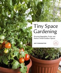 Tiny Space Gardening: Growing Vegetables, Fruits, and Herbs in Small Outdoor Spaces (with Recipes) kaina ir informacija | Knygos apie sodininkystę | pigu.lt