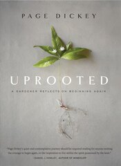 Uprooted: A Gardener Reflects on Beginning Again: A Gardener Reflects on Beginning Again kaina ir informacija | Knygos apie sodininkystę | pigu.lt