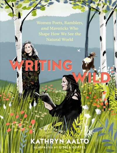 Writing Wild: Women Poets, Ramblers and Mavericks Who Shape How We See the Natural World: Women Poets, Ramblers, and Mavericks Who Shape How We See the Natural World kaina ir informacija | Istorinės knygos | pigu.lt