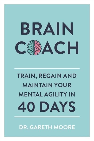 Brain Coach: Train, Regain and Maintain Your Mental Agility in 40 Days цена и информация | Knygos apie sveiką gyvenseną ir mitybą | pigu.lt