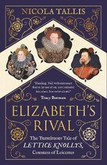 Elizabeth's Rival: The Tumultuous Tale of Lettice Knollys, Countess of Leicester kaina ir informacija | Biografijos, autobiografijos, memuarai | pigu.lt