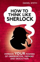 How to Think Like Sherlock: Improve Your Powers of Observation, Memory and Deduction цена и информация | Самоучители | pigu.lt