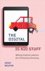 Digital Is Kid Stuff: Making Creative Laborers for a Precarious Economy kaina ir informacija | Socialinių mokslų knygos | pigu.lt