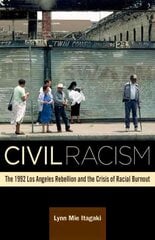 Civil Racism: The 1992 Los Angeles Rebellion and the Crisis of Racial Burnout цена и информация | Исторические книги | pigu.lt