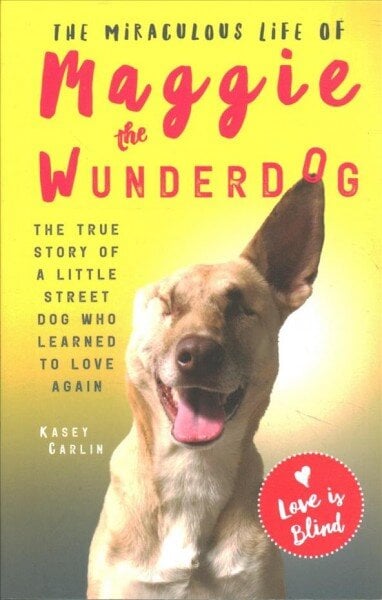 The Miraculous Life of Maggie the Wunderdog: The true story of a little street dog who learned to love again kaina ir informacija | Knygos apie sveiką gyvenseną ir mitybą | pigu.lt