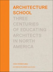 Architecture School: Three Centuries of Educating Architects in North America kaina ir informacija | Knygos apie architektūrą | pigu.lt