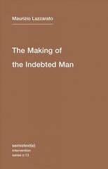 Making of the Indebted Man: An Essay on the Neoliberal Condition, Volume 13 kaina ir informacija | Istorinės knygos | pigu.lt
