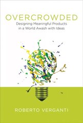 Overcrowded: Designing Meaningful Products in a World Awash with Ideas цена и информация | Книги об искусстве | pigu.lt