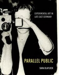 Parallel Public: Experimental Art in Late East Germany kaina ir informacija | Knygos apie meną | pigu.lt