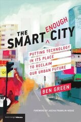 Smart Enough City: Putting Technology in Its Place to Reclaim Our Urban Future цена и информация | Книги по социальным наукам | pigu.lt