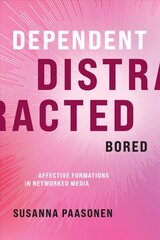 Dependent, Distracted, Bored: Affective Formations in Networked Media kaina ir informacija | Socialinių mokslų knygos | pigu.lt