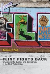 Flint Fights Back: Environmental Justice and Democracy in the Flint Water Crisis kaina ir informacija | Socialinių mokslų knygos | pigu.lt