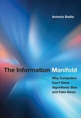 Information Manifold: Why Computers Can't Solve Algorithmic Bias and Fake News kaina ir informacija | Socialinių mokslų knygos | pigu.lt