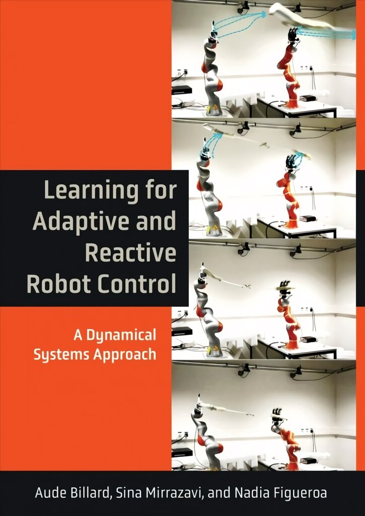 Learning for Adaptive and Reactive Robot Control: A Dynamical Systems Approach цена и информация | Socialinių mokslų knygos | pigu.lt