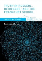 Truth in Husserl, Heidegger, and the Frankfurt School: Critical Retrieval kaina ir informacija | Istorinės knygos | pigu.lt