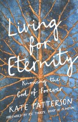 Living for Eternity: Knowing the God of Forever kaina ir informacija | Dvasinės knygos | pigu.lt
