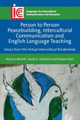 Person to Person Peacebuilding, Intercultural Communication and English Language Teaching: Voices from the Virtual Intercultural Borderlands kaina ir informacija | Užsienio kalbos mokomoji medžiaga | pigu.lt