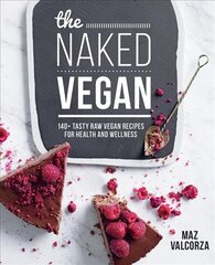 Naked Vegan: 140plus tasty raw vegan recipes for health and wellness цена и информация | Книги рецептов | pigu.lt