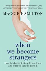 When We Become Strangers: How loneliness leaks into our lives, and what we can do about it цена и информация | Книги по социальным наукам | pigu.lt