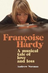 Francoise Hardy: A musical tale of love and loss цена и информация | Биографии, автобиографии, мемуары | pigu.lt