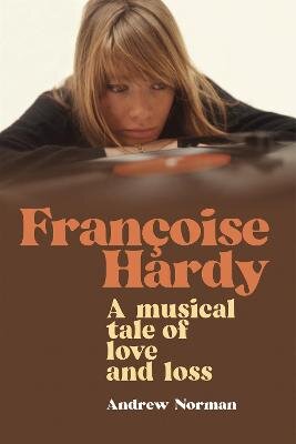 Francoise Hardy: A musical tale of love and loss kaina ir informacija | Biografijos, autobiografijos, memuarai | pigu.lt