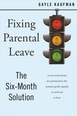 Fixing Parental Leave: The Six Month Solution kaina ir informacija | Socialinių mokslų knygos | pigu.lt