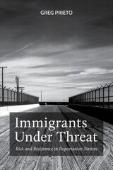 Immigrants Under Threat: Risk and Resistance in Deportation Nation kaina ir informacija | Socialinių mokslų knygos | pigu.lt