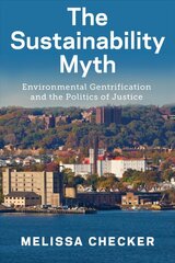 Sustainability Myth: Environmental Gentrification and the Politics of Justice цена и информация | Книги по социальным наукам | pigu.lt