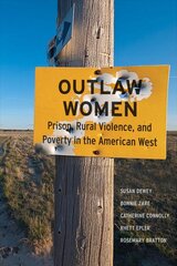 Outlaw Women: Prison, Rural Violence, and Poverty in the New American West kaina ir informacija | Socialinių mokslų knygos | pigu.lt